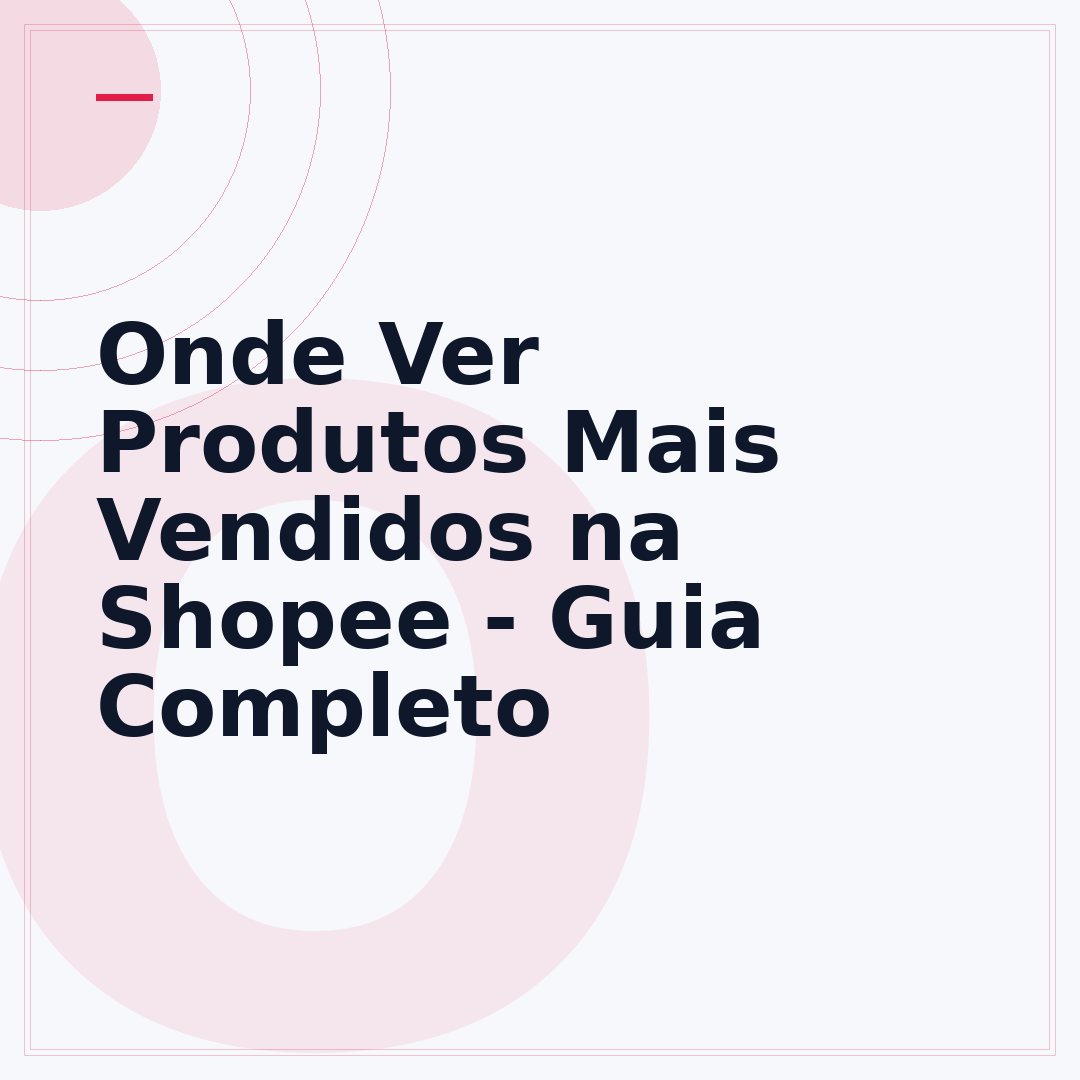 Onde Ver Produtos Mais Vendidos na Shopee - Guia Completo