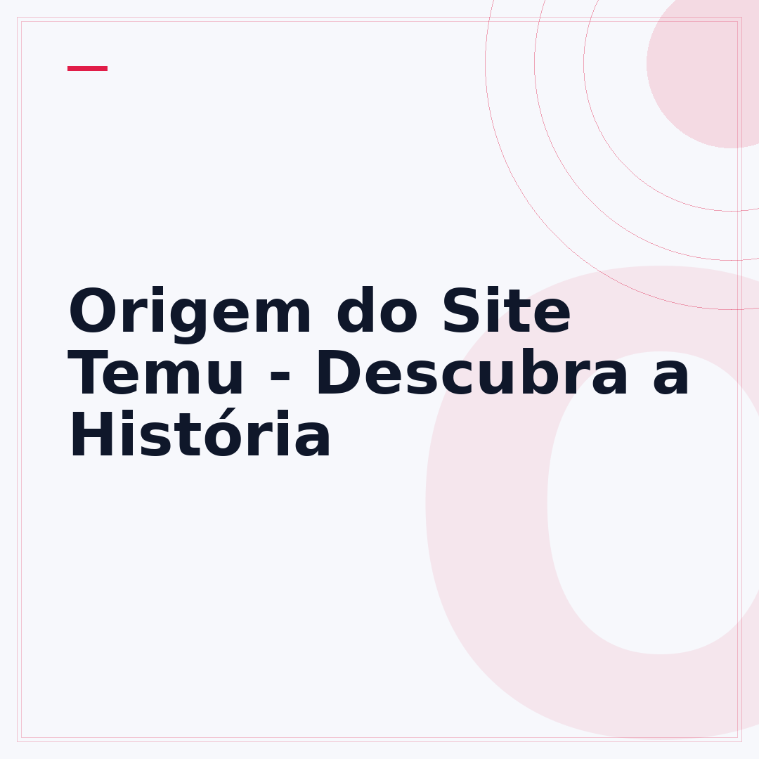 Origem do Site Temu - Descubra a História
