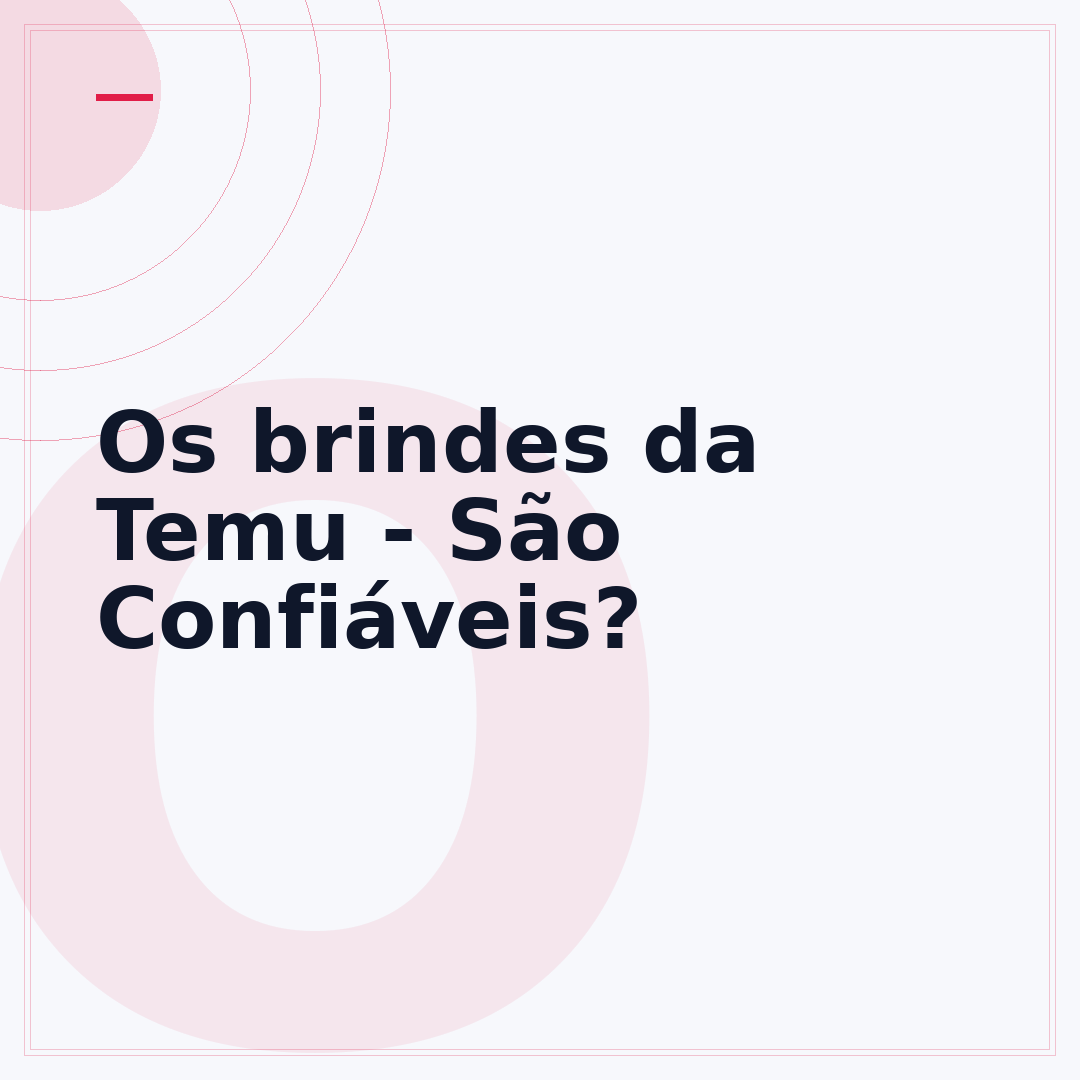 Os brindes da Temu - São Confiáveis?