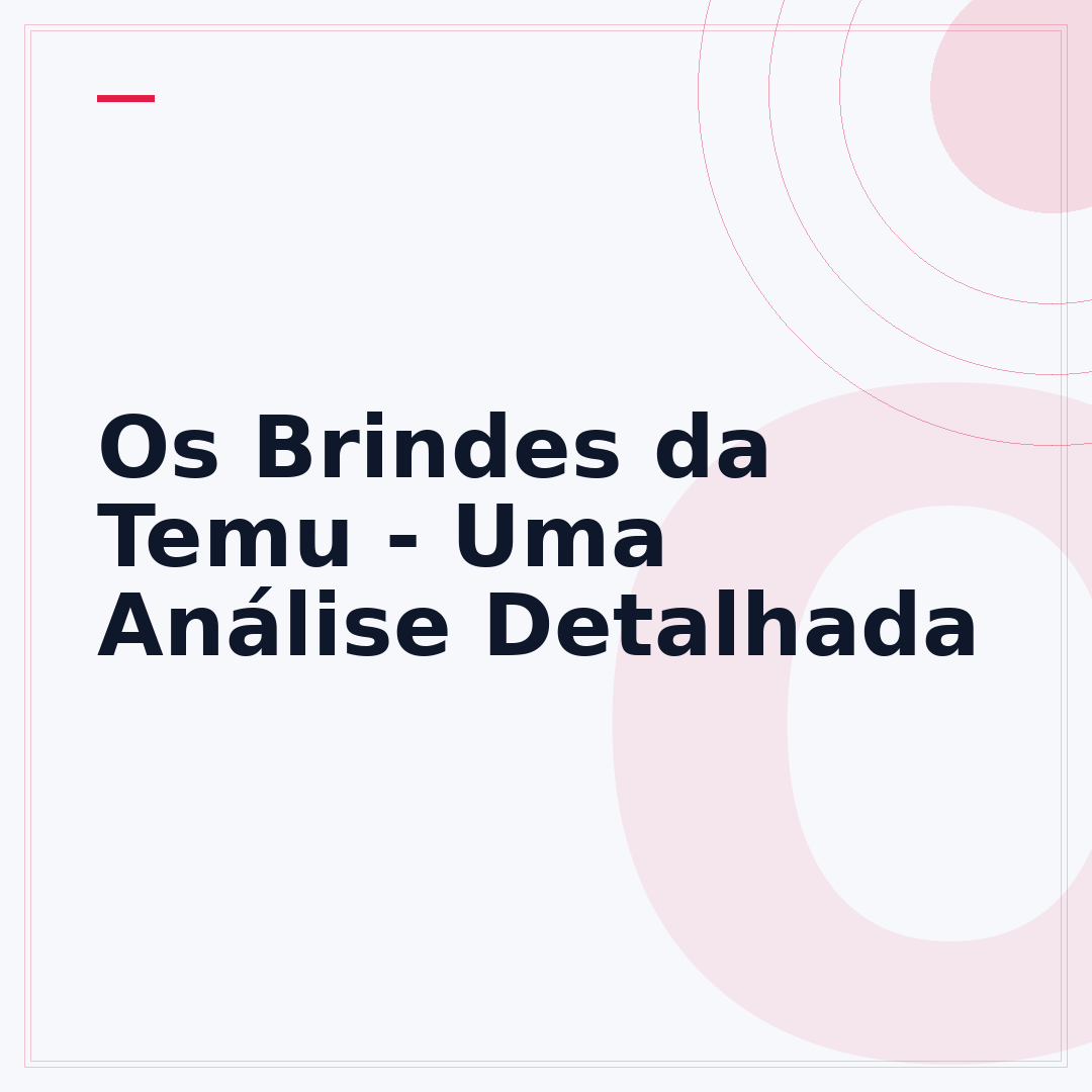 Os Brindes da Temu - Uma Análise Detalhada