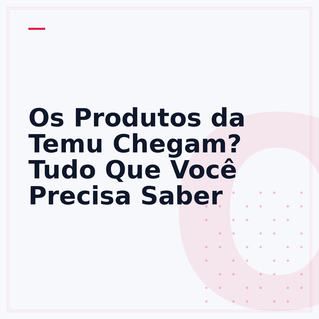 Os Produtos da Temu Chegam? Tudo Que Você Precisa Saber