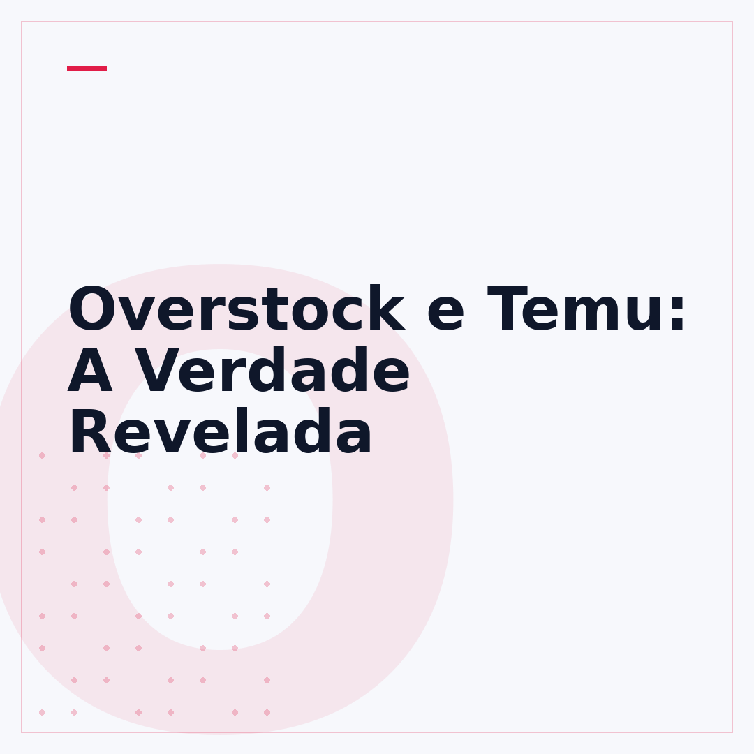 Overstock e Temu: A Verdade Revelada