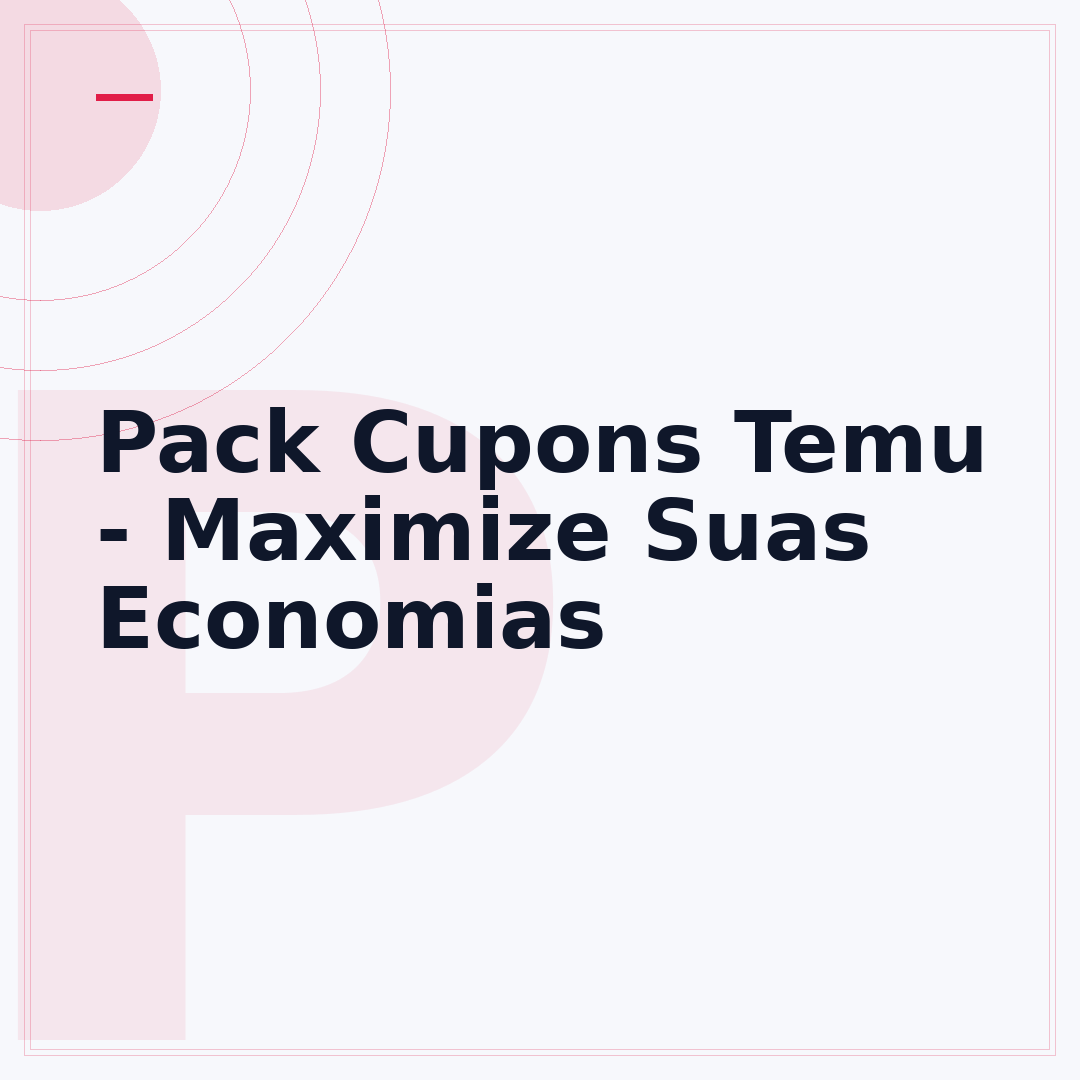 Pack Cupons Temu - Maximize Suas Economias