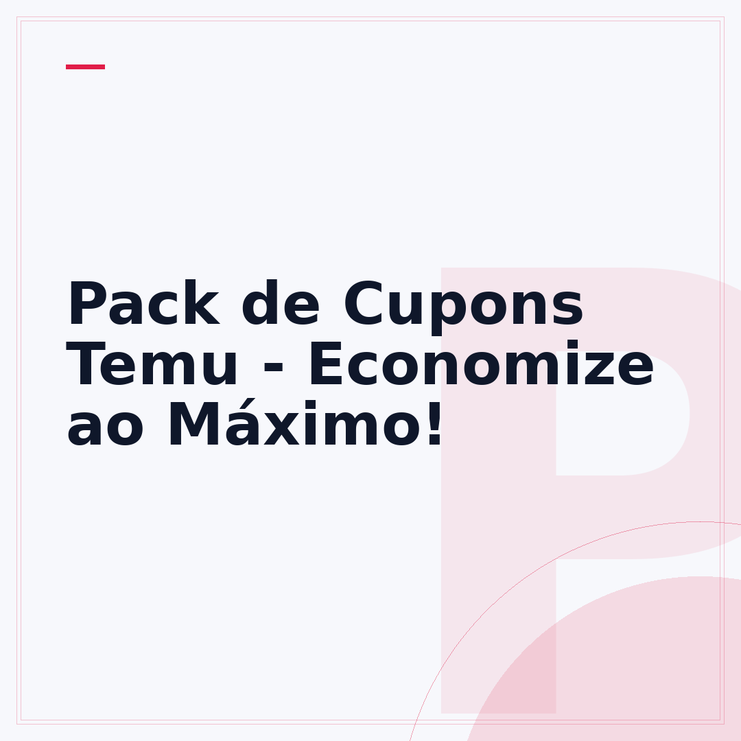 Pack de Cupons Temu - Economize ao Máximo!