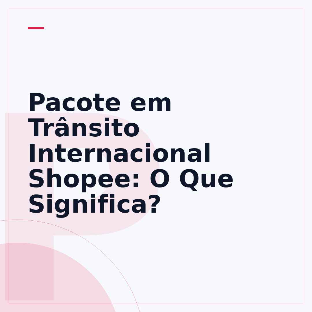 Pacote em Trânsito Internacional Shopee: O Que Significa?