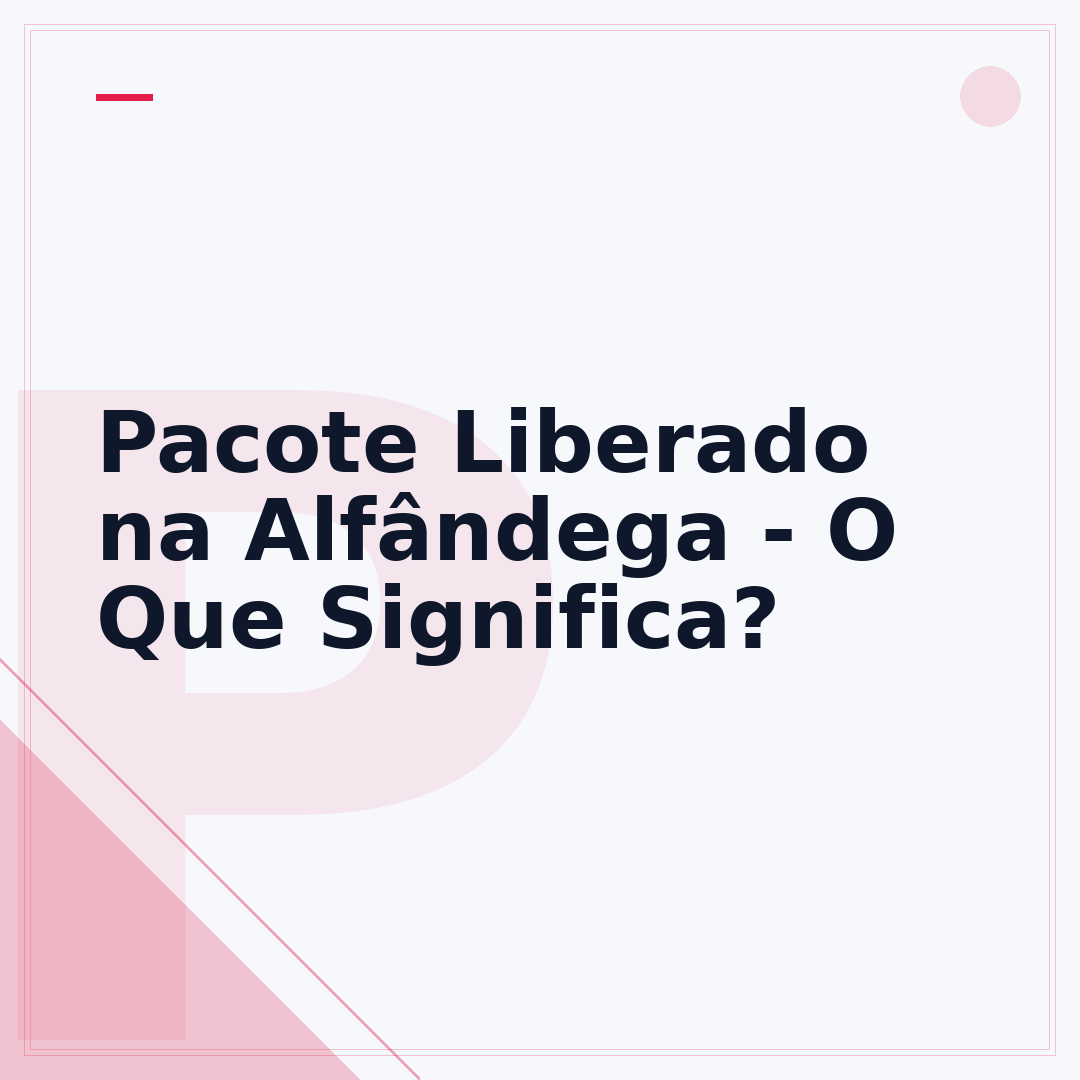 Pacote Liberado na Alfândega - O Que Significa?