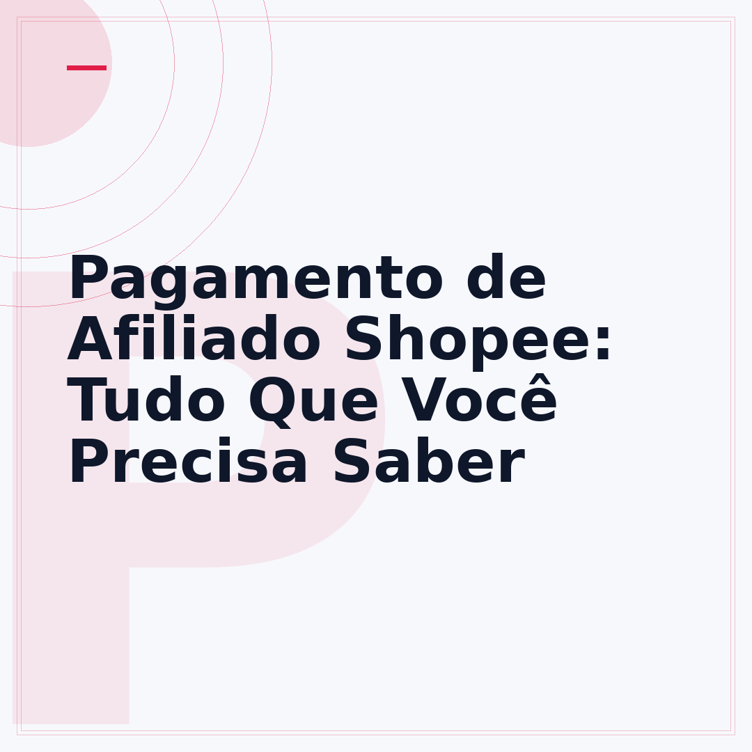 Pagamento de Afiliado Shopee: Tudo Que Você Precisa Saber