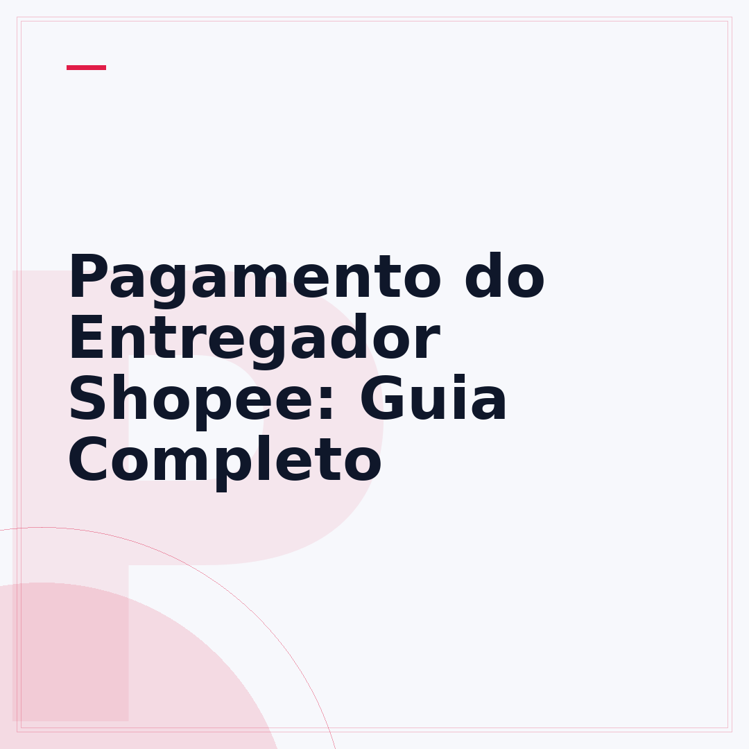Pagamento do Entregador Shopee: Guia Completo