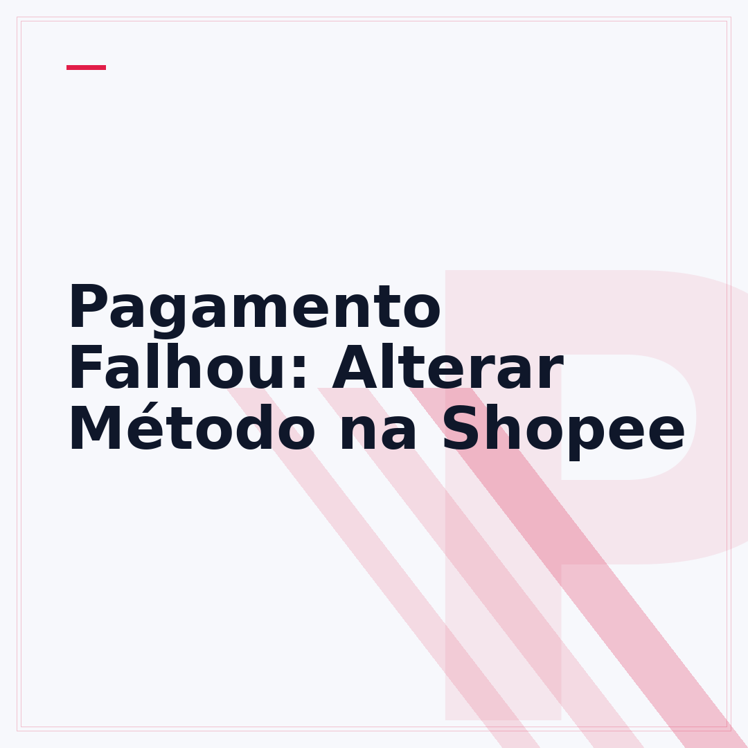 Pagamento Falhou: Alterar Método na Shopee