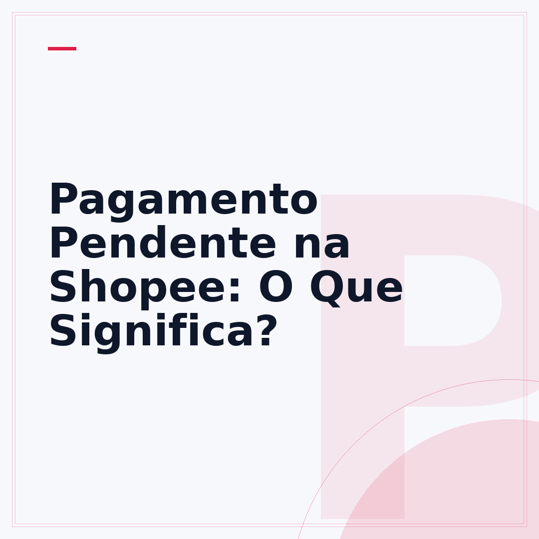 Pagamento Pendente na Shopee: O Que Significa?