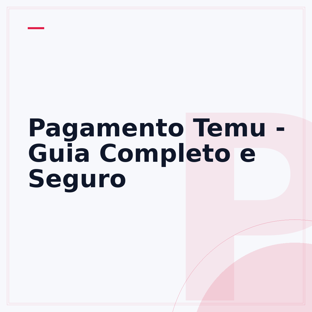 Pagamento Temu - Guia Completo e Seguro