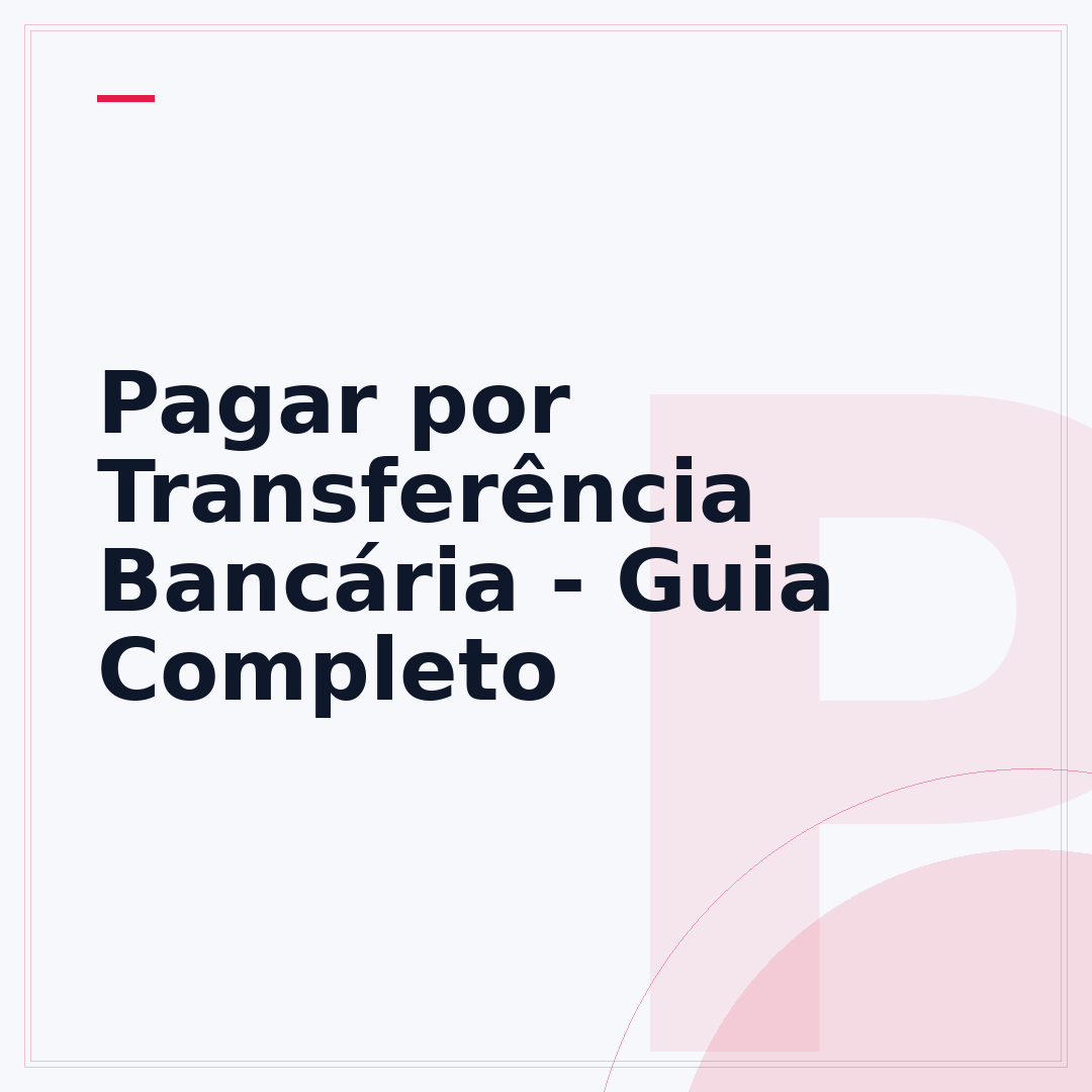Pagar por Transferência Bancária - Guia Completo