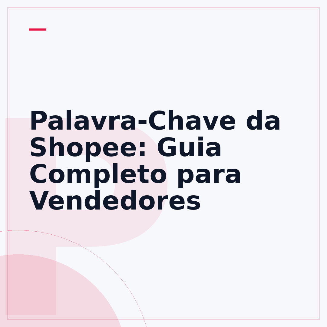 Palavra-Chave da Shopee: Guia Completo para Vendedores