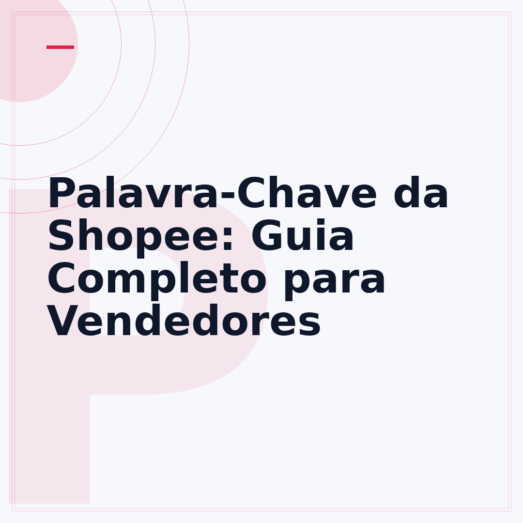 Palavra-Chave da Shopee: Guia Completo para Vendedores