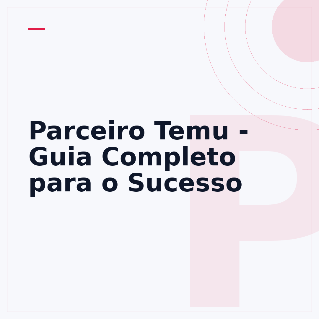 Parceiro Temu - Guia Completo para o Sucesso