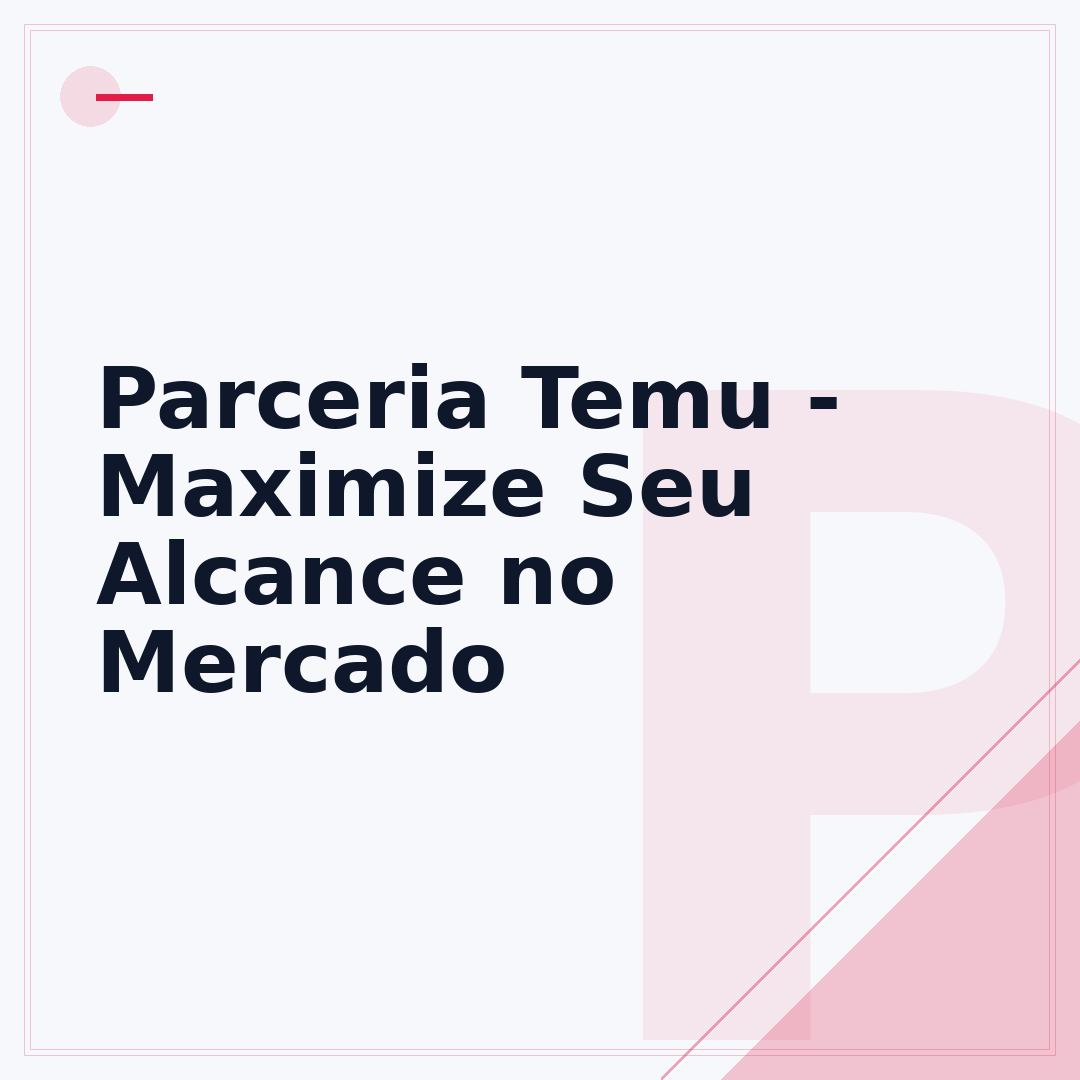 Parceria Temu - Maximize Seu Alcance no Mercado