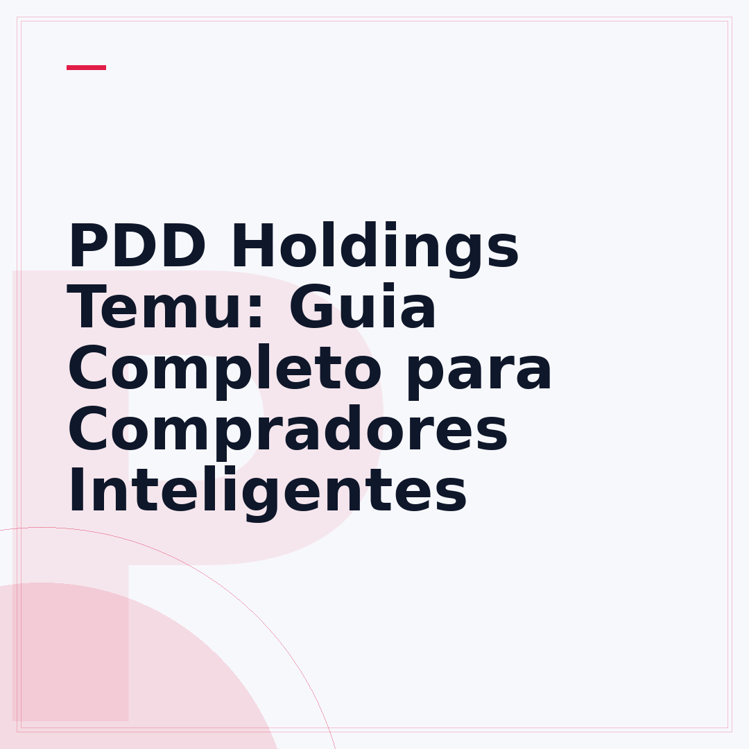 PDD Holdings Temu: Guia Completo para Compradores Inteligentes