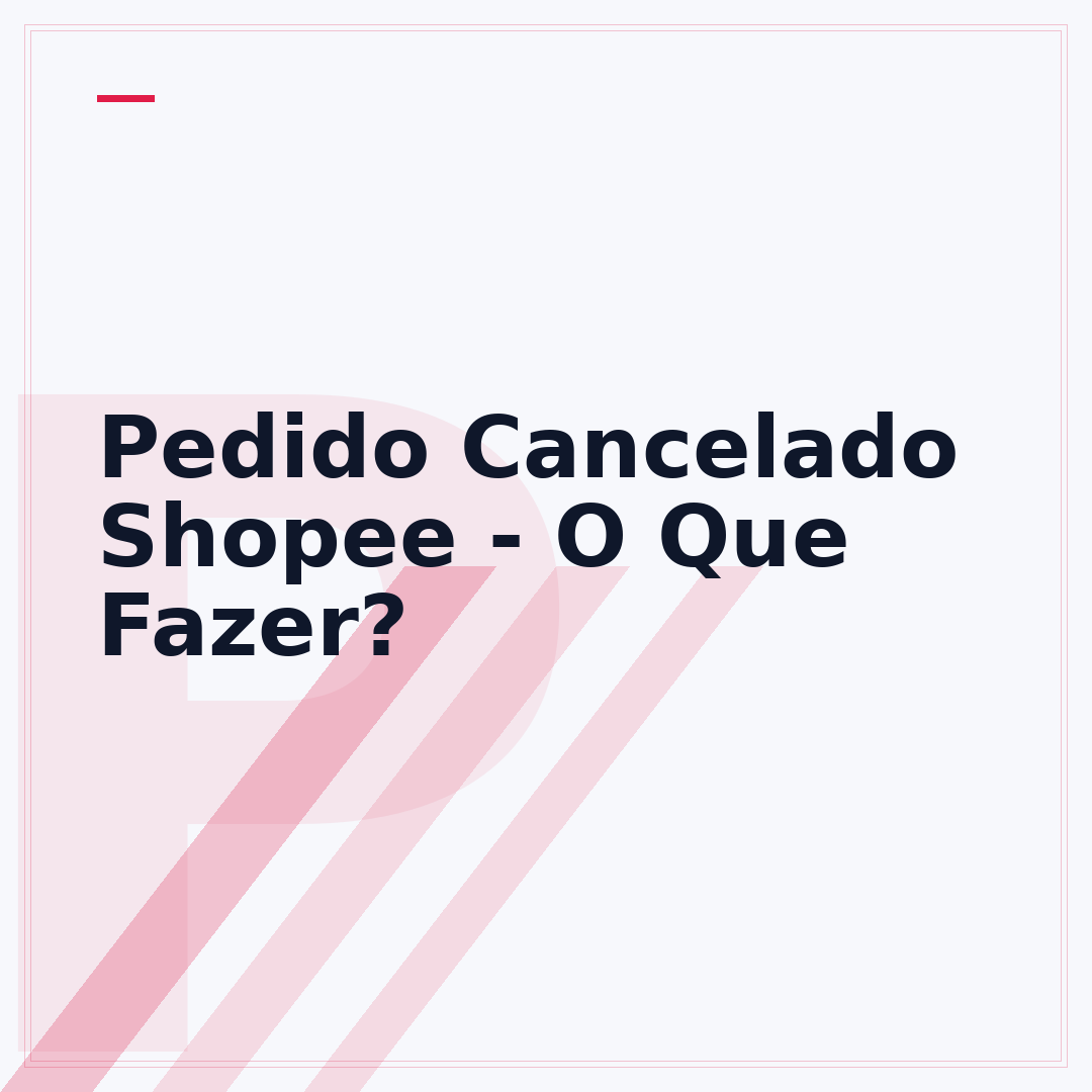 Pedido Cancelado Shopee - O Que Fazer?