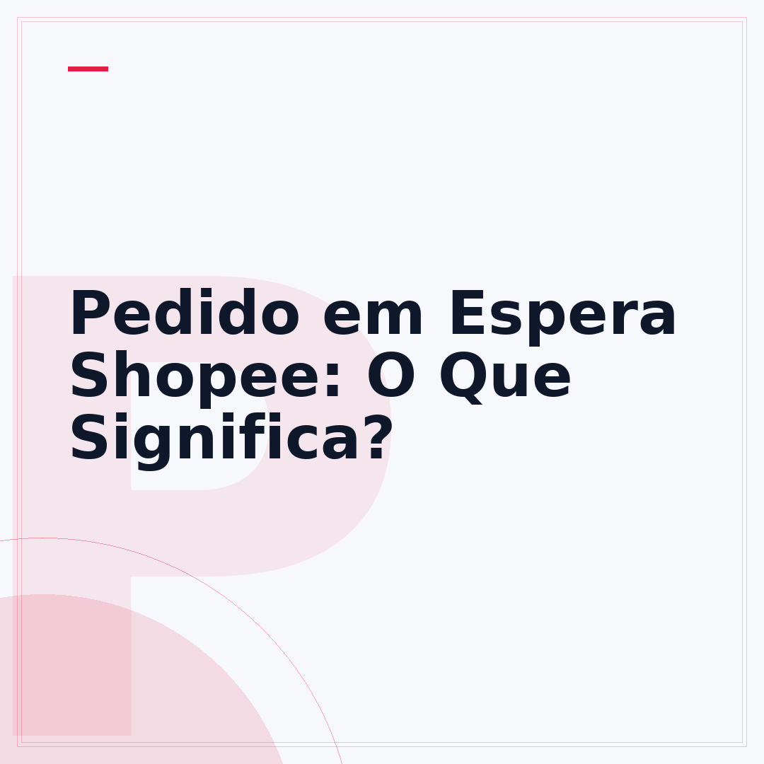 Pedido em Espera Shopee: O Que Significa?