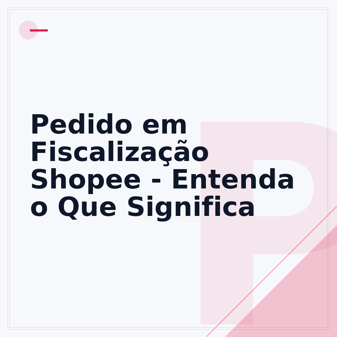 Pedido em Fiscalização Shopee - Entenda o Que Significa