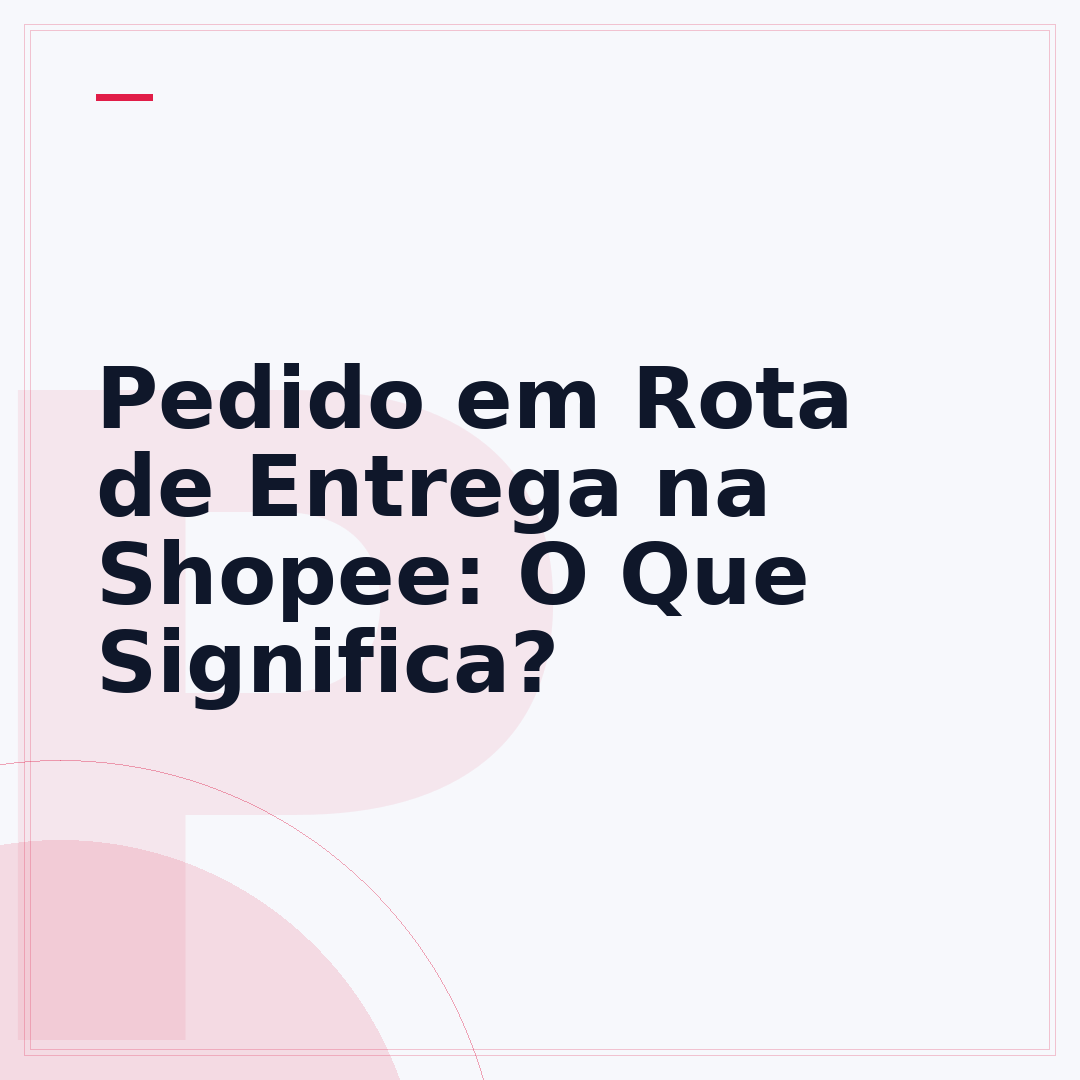 Pedido em Rota de Entrega na Shopee: O Que Significa?