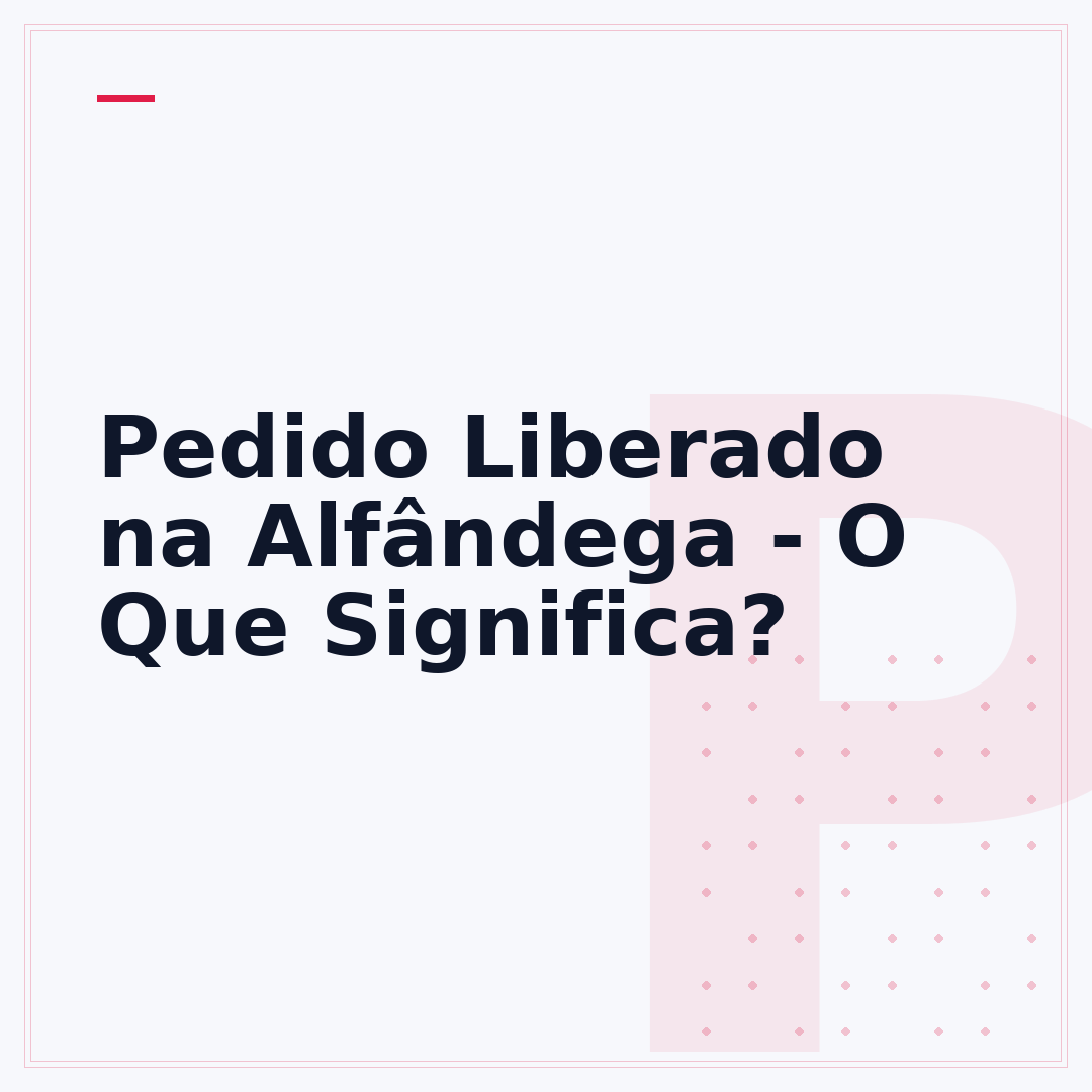 Pedido Liberado na Alfândega - O Que Significa?