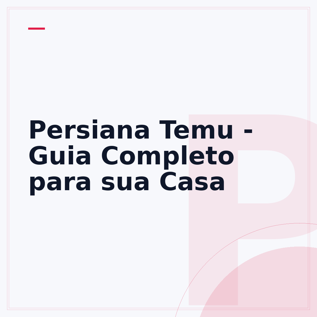 Persiana Temu - Guia Completo para sua Casa