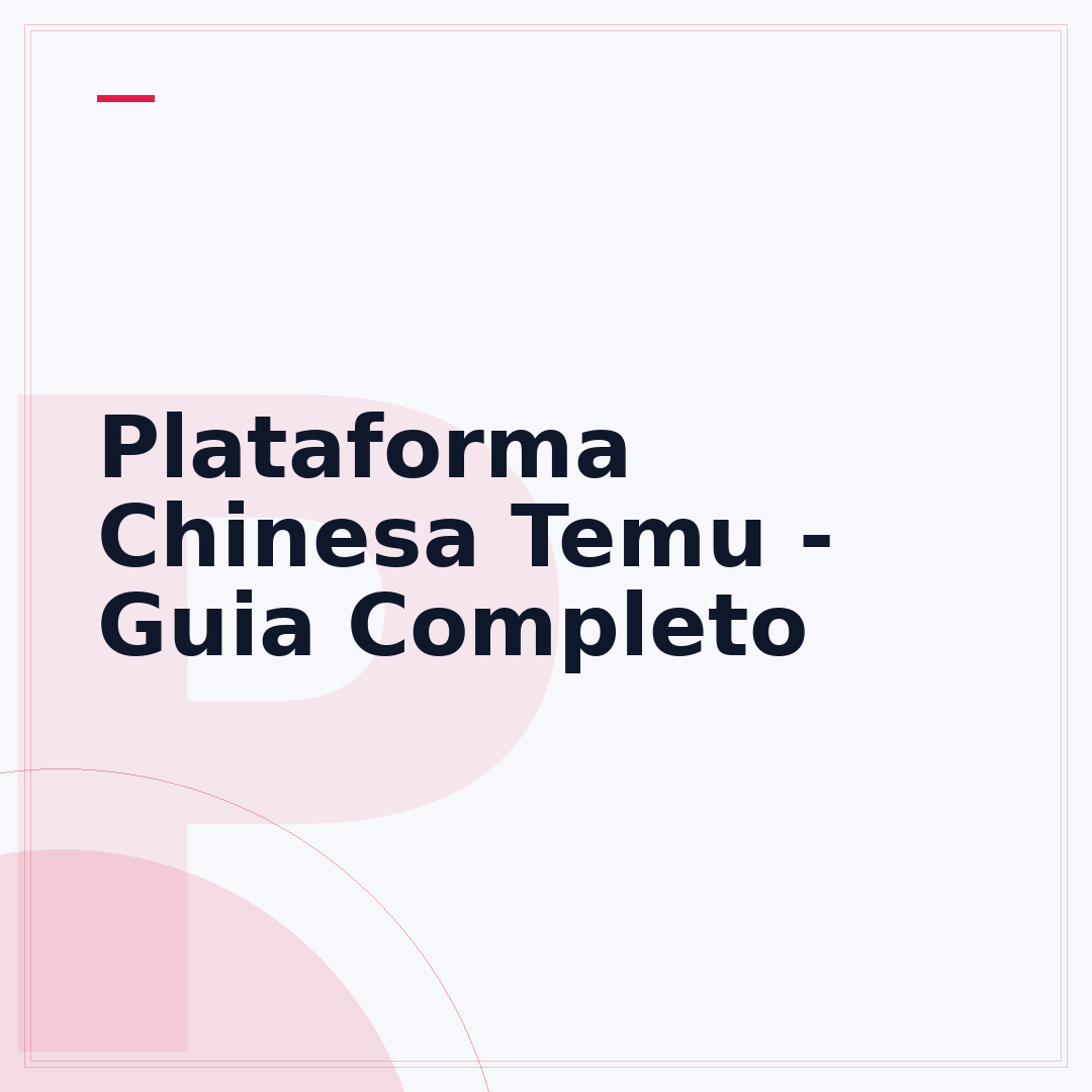Plataforma Chinesa Temu - Guia Completo