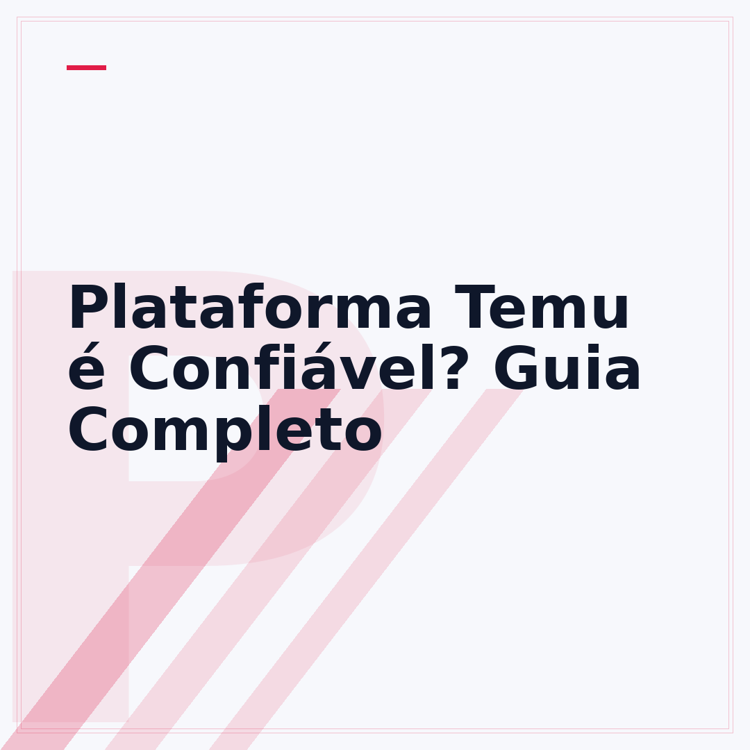 Plataforma Temu é Confiável? Guia Completo