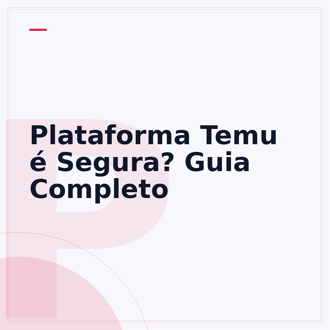 Plataforma Temu é Segura? Guia Completo