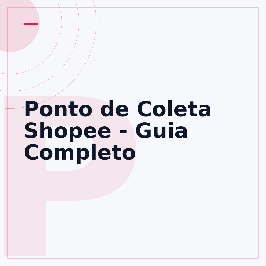 Ponto de Coleta Shopee - Guia Completo