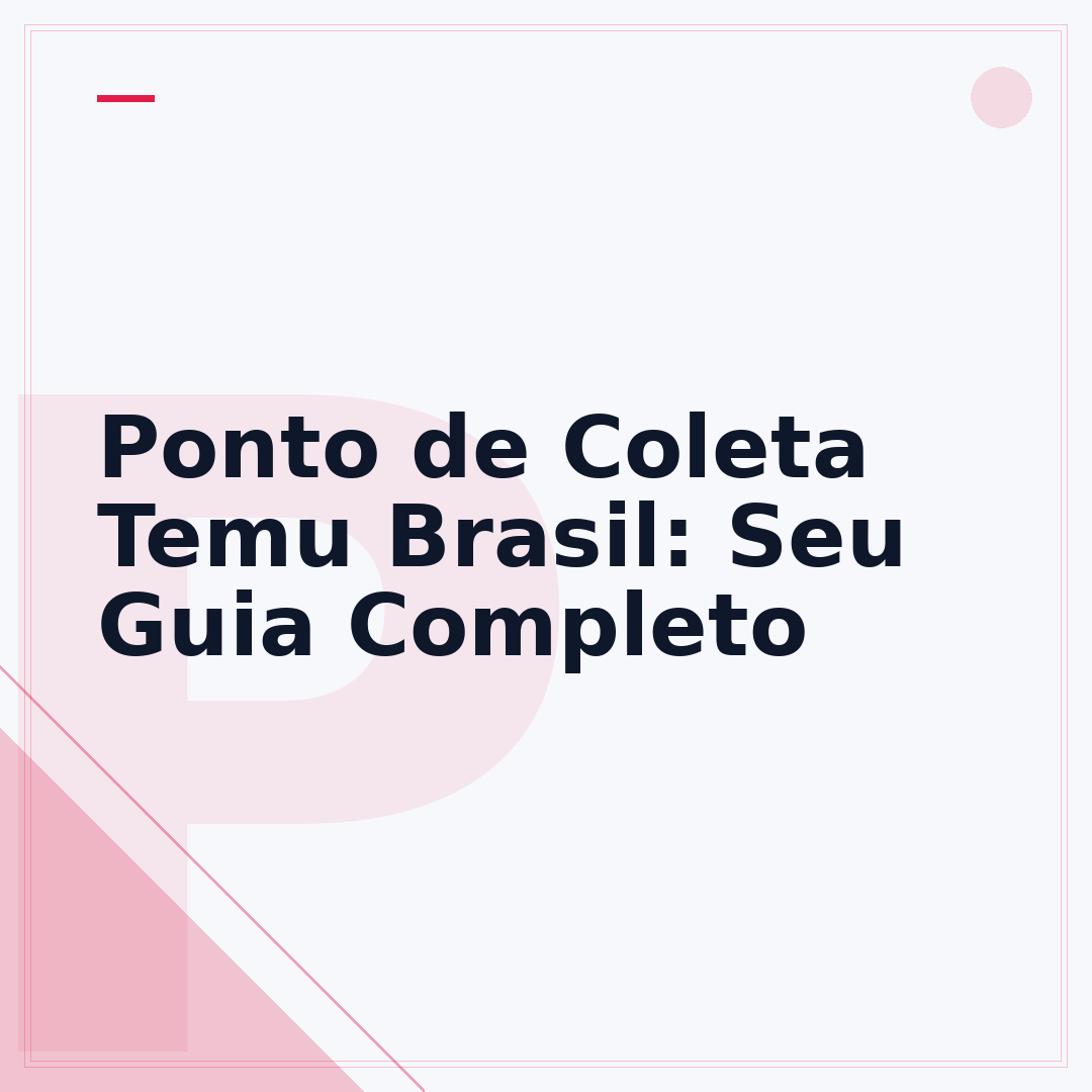 Ponto de Coleta Temu Brasil: Seu Guia Completo