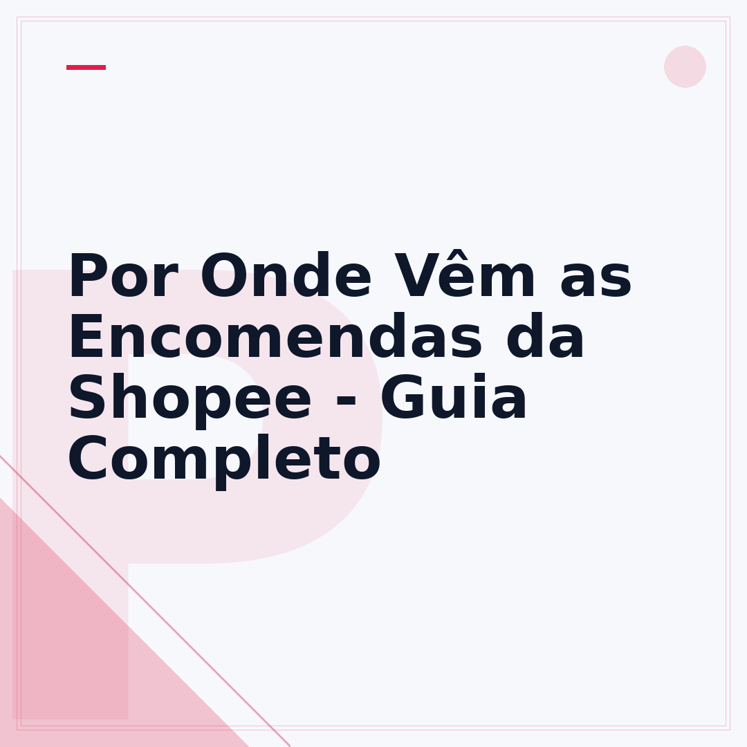 Por Onde Vêm as Encomendas da Shopee - Guia Completo
