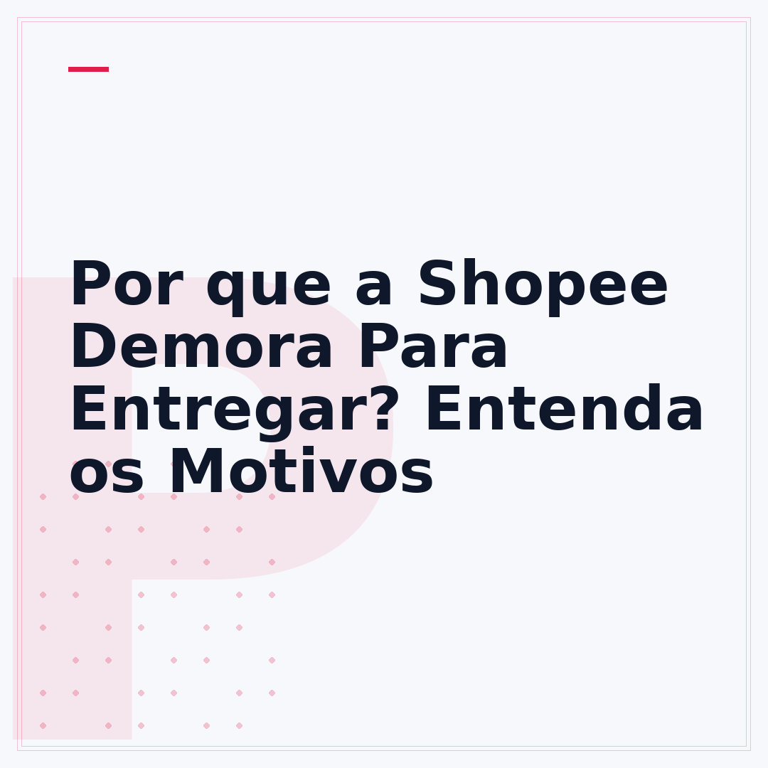 Por que a Shopee Demora Para Entregar? Entenda os Motivos