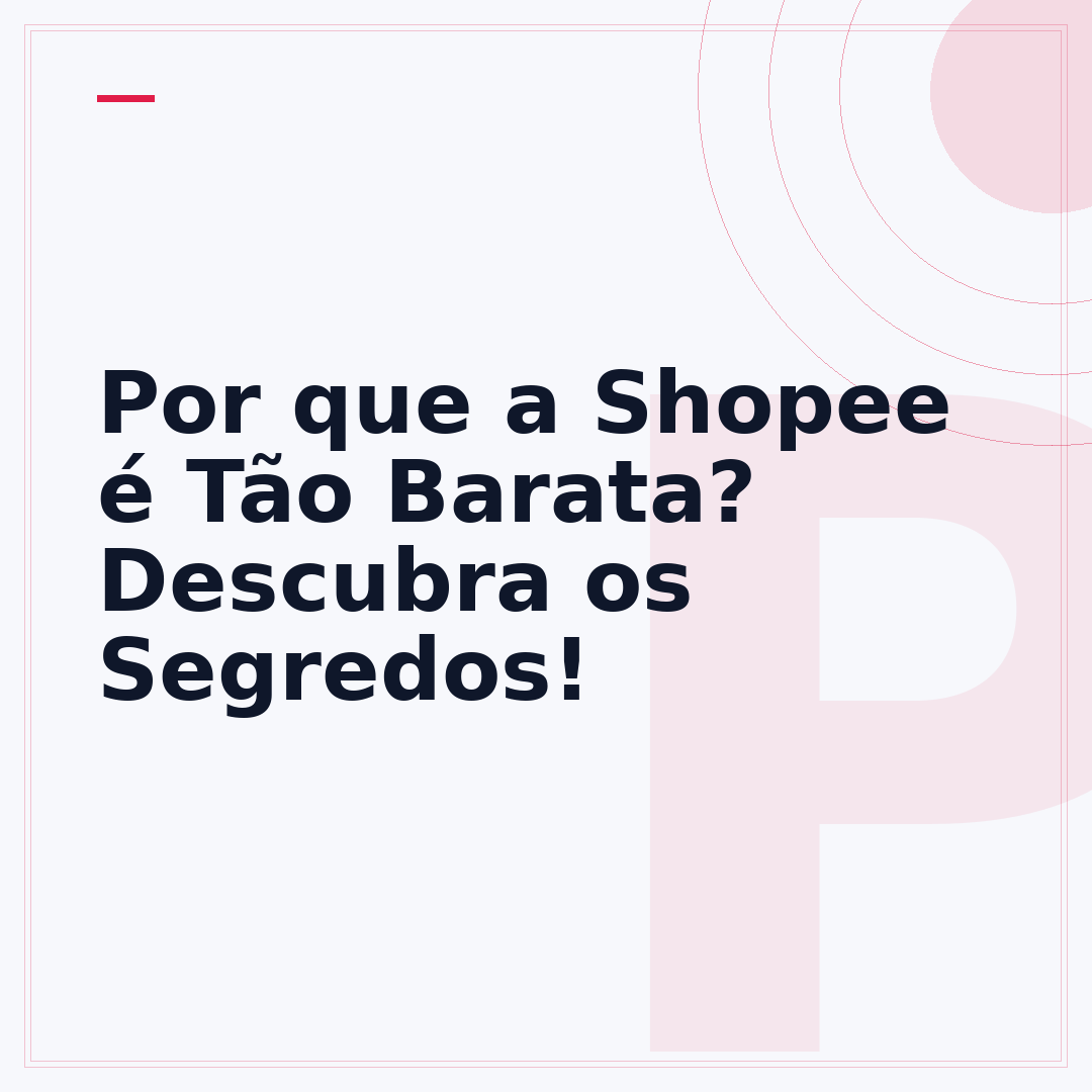 Por que a Shopee é Tão Barata? Descubra os Segredos!