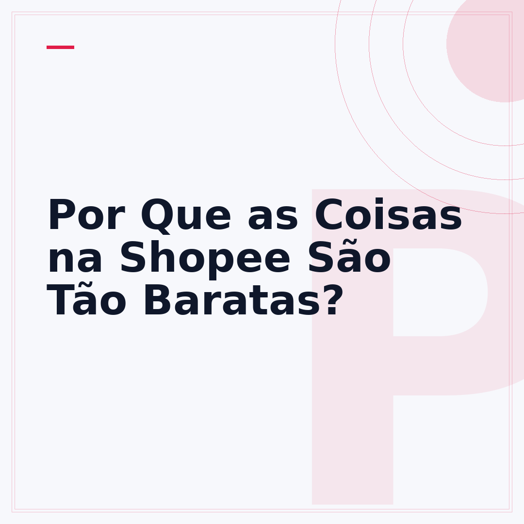 Por Que as Coisas na Shopee São Tão Baratas?