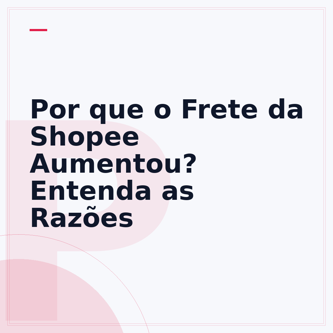 Por que o Frete da Shopee Aumentou? Entenda as Razões