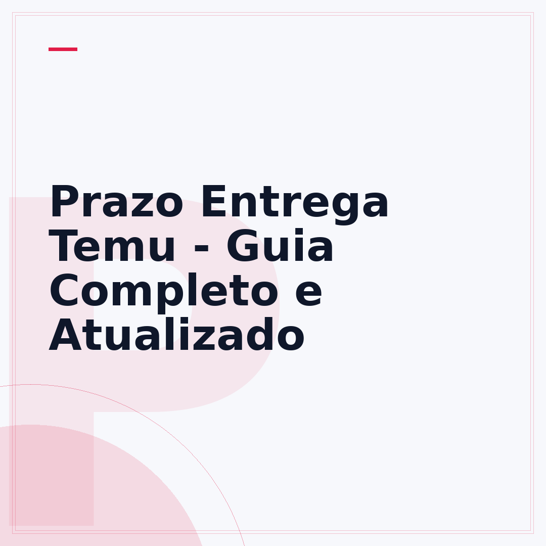 Prazo Entrega Temu - Guia Completo e Atualizado