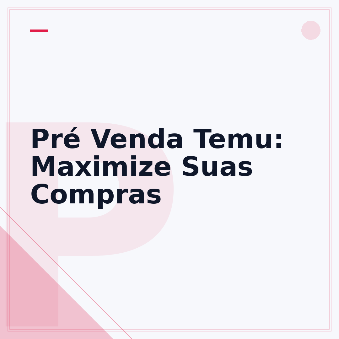 Pré Venda Temu: Maximize Suas Compras