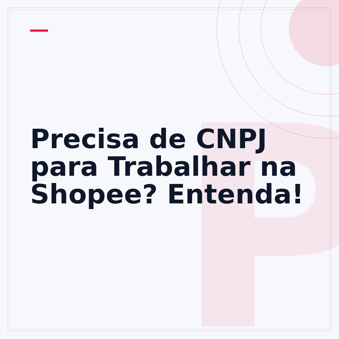 Precisa de CNPJ para Trabalhar na Shopee? Entenda!