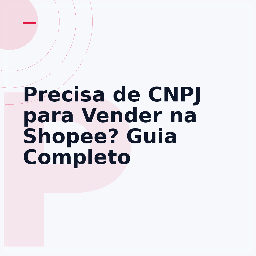 Precisa de CNPJ para Vender na Shopee? Guia Completo