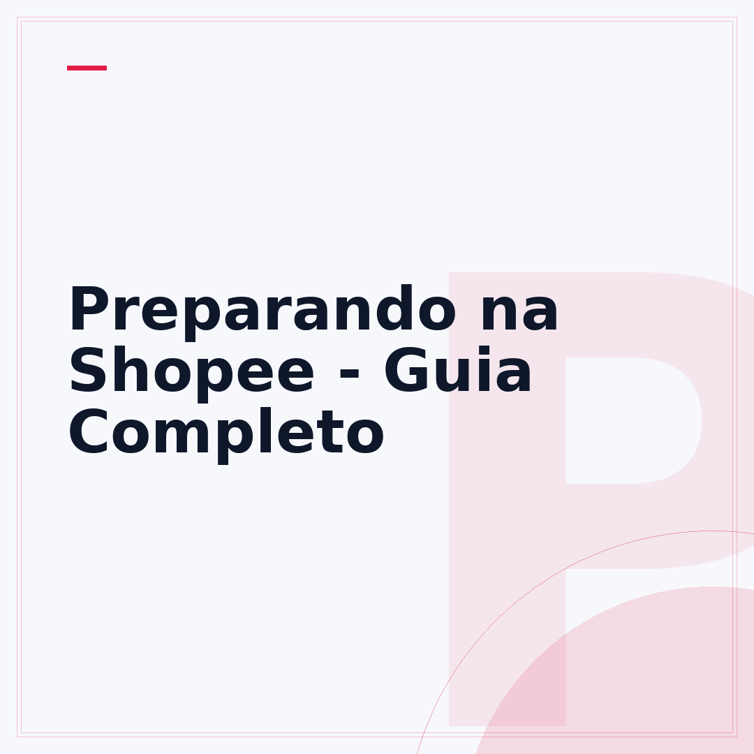 Preparando na Shopee - Guia Completo
