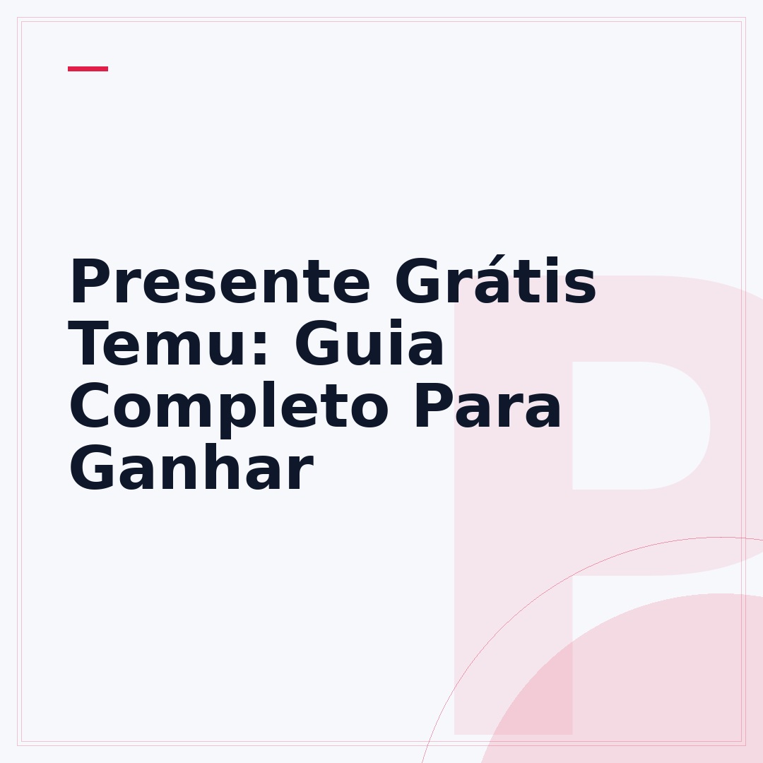 Presente Grátis Temu: Guia Completo Para Ganhar