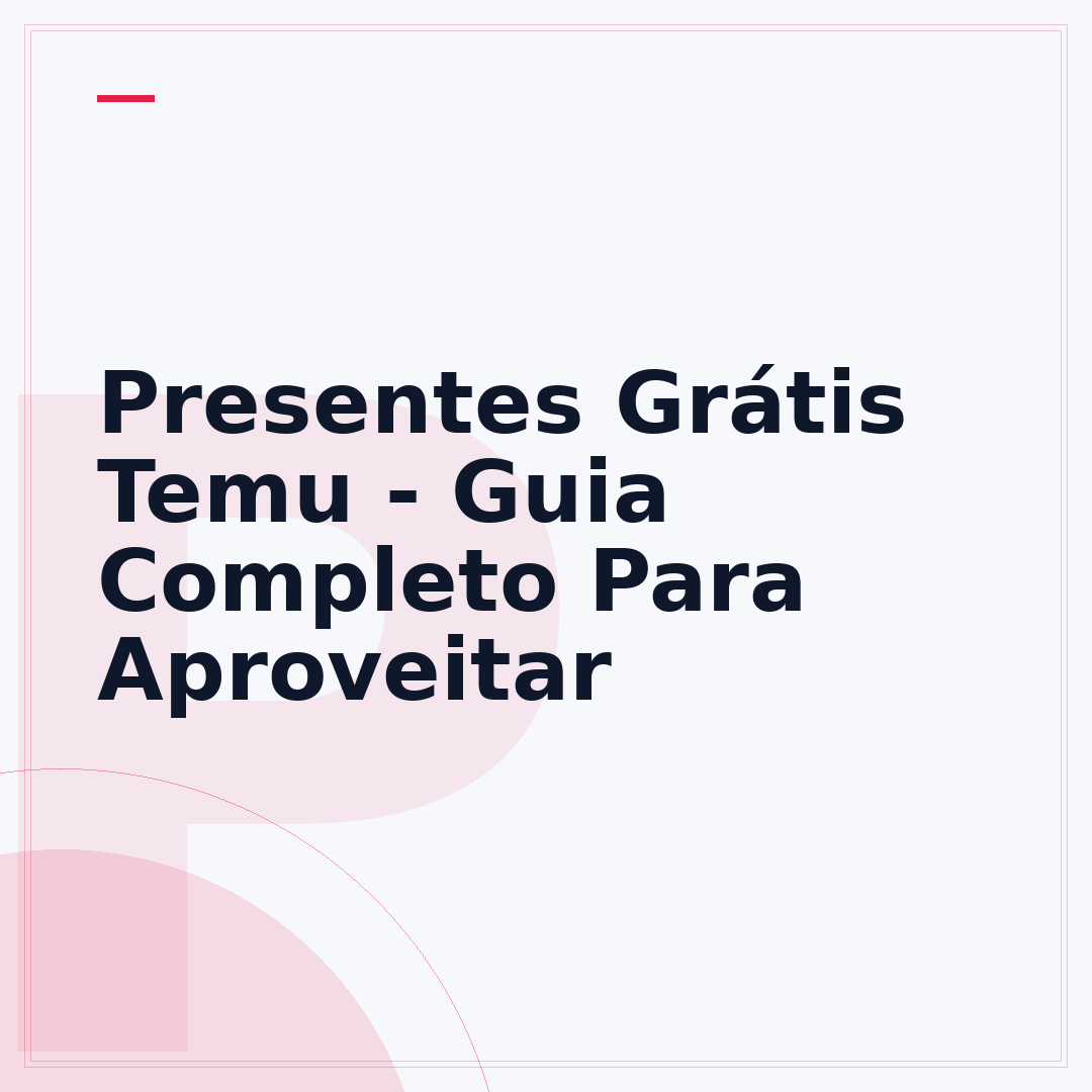 Presentes Grátis Temu - Guia Completo Para Aproveitar