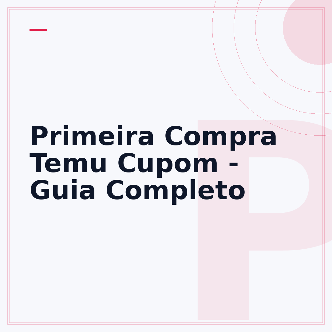 Primeira Compra Temu Cupom - Guia Completo