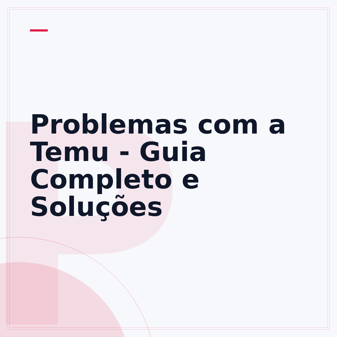 Problemas com a Temu - Guia Completo e Soluções