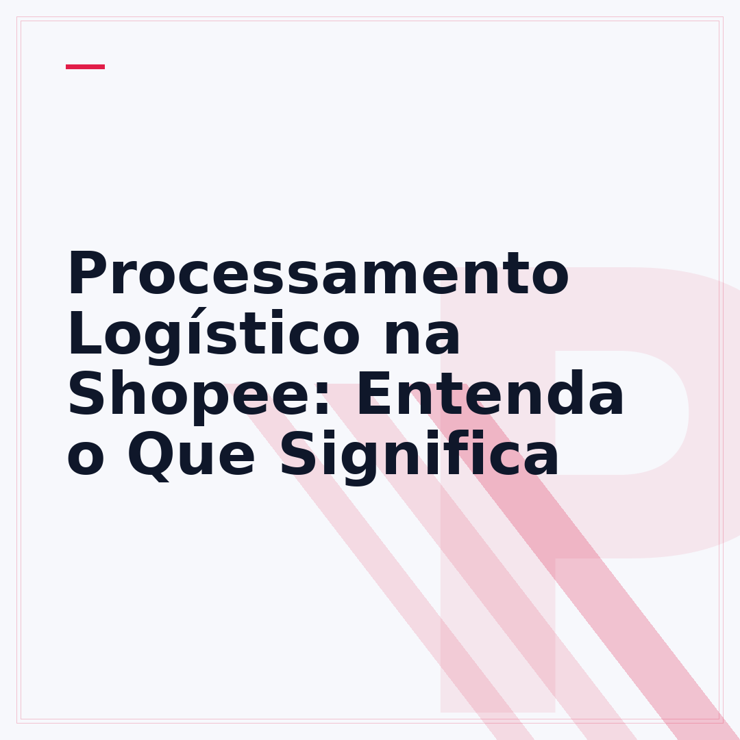 Processamento Logístico na Shopee: Entenda o Que Significa