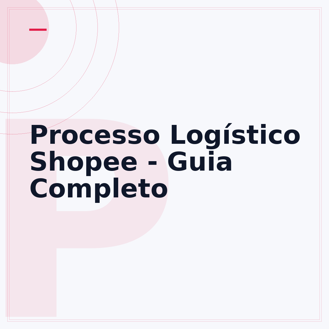 Processo Logístico Shopee - Guia Completo