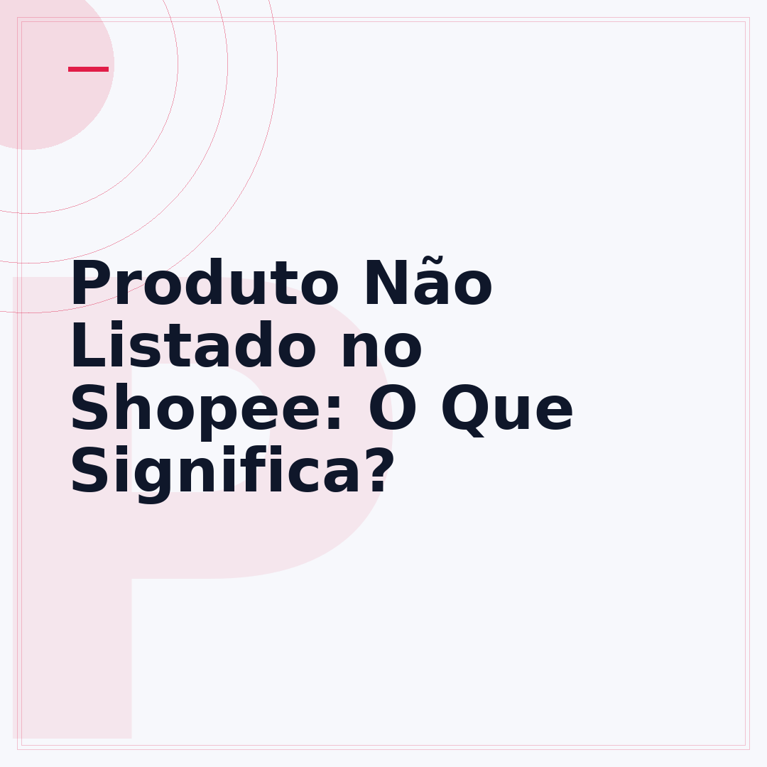 Produto Não Listado no Shopee: O Que Significa?