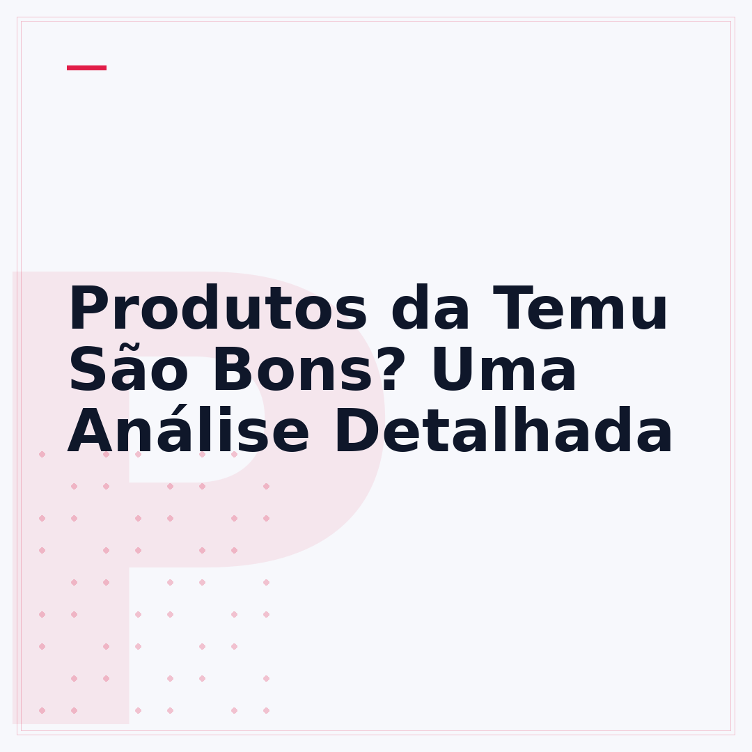 Produtos da Temu São Bons? Uma Análise Detalhada